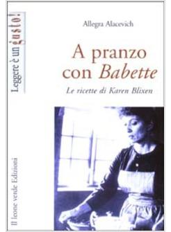 A PRANZO CON BABETTE LE RICETTE DI KAREN BLIKEN