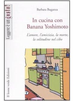 IN CUCINA CON BANANA YOSHIMOTO L'AMORE L'AMICIZIA LA MORTE LA SOLITUDINE NEL