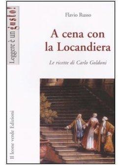 A CENA CON LA LOCANDIERA LE RICETTE DI CARLO GOLDONI