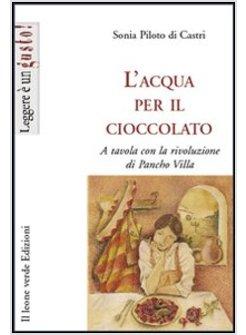 ACQUA PER IL CIOCCOLATO A TAVOLA CON LA RIVOLUZIONE DI PANCHO VILLA (L')