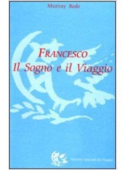 FRANCESCO IL SOGNO E IL VIAGGIO