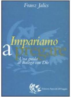 IMPARIAMO A PREGARE UNA GUIDA AL DIALOGO CON DIO
