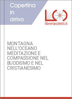 MONTAGNA NELL'OCEANO MEDITAZIONE E COMPASSIONE NEL BUDDISMO E NEL CRISTIANESIMO