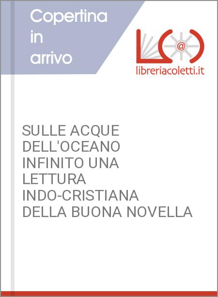 SULLE ACQUE DELL'OCEANO INFINITO UNA LETTURA INDO-CRISTIANA DELLA BUONA NOVELLA