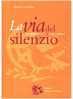 VIA DEL SILENZIO MEDITAZIONE E CONSAPEVOLEZZA (LA)
