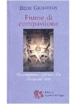 FIUME DI COMPASSIONE UN COMMENTO CRISTIANO ALLA BHAGAVAD GITA