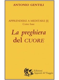 LA PREGHIERA DEL CUORE. APPRENDERE A MEDITARE 