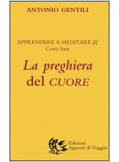 LA PREGHIERA DEL CUORE. APPRENDERE A MEDITARE 