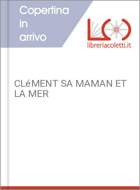 CLéMENT SA MAMAN ET LA MER