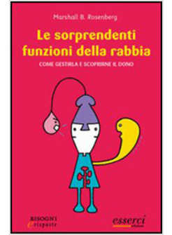 SORPRENDENTI FUNZIONI DELLA RABBIA COME GESTIRLA E SCOPRIRNE IL DONO (LE)