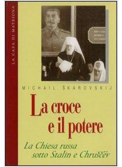 CROCE E IL POTERE LA CHIESA RUSSA SOTTO STALIN E CHRUSCEV (LA)