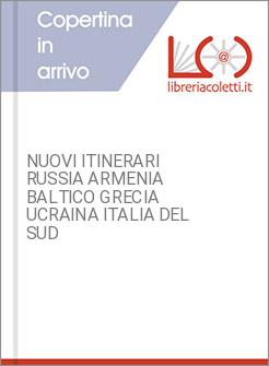 NUOVI ITINERARI RUSSIA ARMENIA BALTICO GRECIA UCRAINA ITALIA DEL SUD