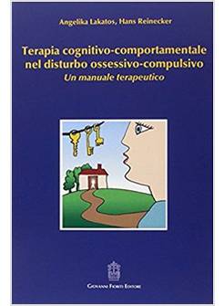 TERAPIA COGNITIVO-COMPORTAMENTALE NEL DISTURBO OSSESSIVO-COMPULSIVO UN MANUALE
