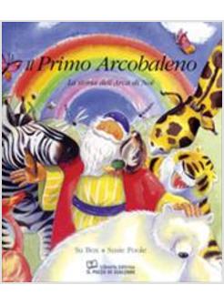 PRIMO ARCOBALENO LA STORIA DELL'ARCA DI NOE' (IL)