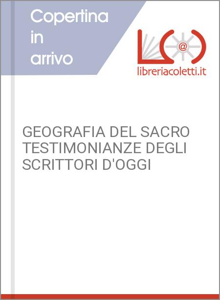 GEOGRAFIA DEL SACRO TESTIMONIANZE DEGLI SCRITTORI D'OGGI