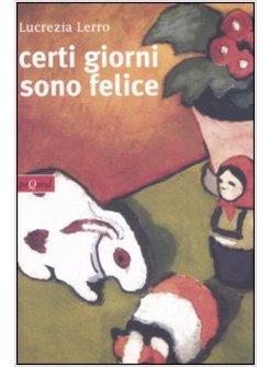 CERTI GIORNI SONO FELICE