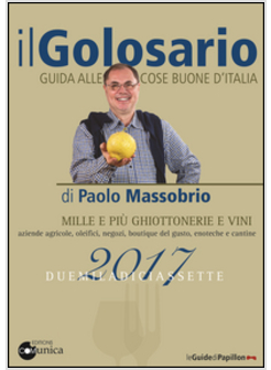 IL GOLOSARIO 2017. GUIDA ALLE MILLE E PIU' COSE BUONE D'ITALIA