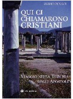 QUI CI CHIAMARONO CRISTIANI  VIAGGIO NELLA TURCHIA DEGLI APOSTOLI