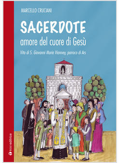 SACERDOTE AMORE DEL CUORE DI GESU' VITA DI S.GIOVANNI MARIA VIANNEY