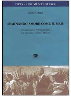 SEMINANDO AMORE COME IL MAIS L'INSORGERE DEI POPOLI INDIGENI E IL SOGNO DI