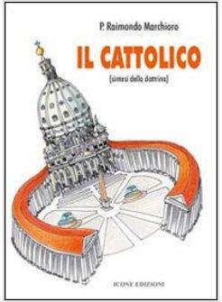 IL CATTOLICO SINTESI DELLA DOTTRINA
