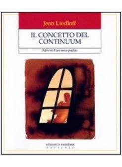 CONCETTO DEL CONTINUUM. RITROVARE IL BEN-ESSERE PERDUTO (IL)