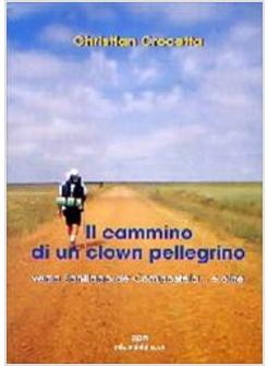 CAMMINO DI UN CLOWN PELLEGRINO VERSO SANTIAGO DE COMPOSTELA E OLTRE (IL)