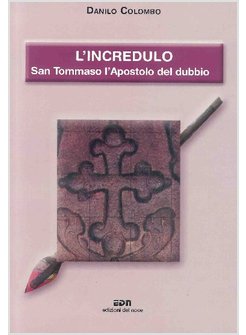 L'INCREDULO. SAN TOMMASO APOSTOLO: DALLA CHIAMATA AL MARTIRIO 