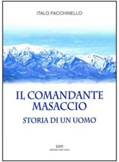 IL COMANDANTE MASACCIO. STORIA DI UN UOMO