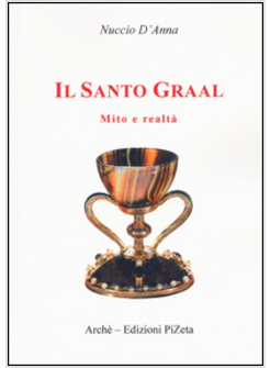 IL SANTO GRAAL. MITO E REALTA'