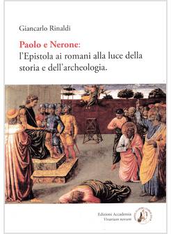 PAOLO E NERONE L'EPISTOLA AI ROMANI ALLA LUCE DELLA STORIA E DELL'ARCHEOLOGIA