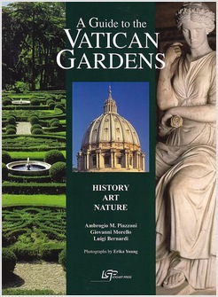 A GUIDE TO THE VATICAN GARDENS. HISTORY, ART AND NATURE 