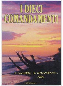 DIECI COMANDAMENTI. IL CORAGGIO DI INTERROGARSI OGGI (I)