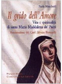 GRIDO DELL'AMORE  VITA E SPIRITUALITA' DI MARIA MADDALENA PAZZI FC