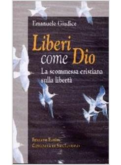 LIBERI COME DIO LA SCOMMESSA CRISTIANA SULLA LIBERTA'