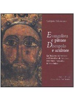 EVANGELISTA E PITTORE DISCEPOLO E SCULTORE