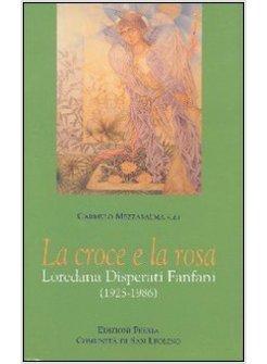 CROCE E LA ROSA LOREDANA DISPERATI FANFANI 1925-1986