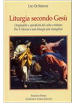 LITURGIA SECONDO GESù ORIGINALITA' E SPECIFICITA' DEL CULTO CRISTIANO PER IL