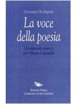 VOCE DELLA POESIA UN ITINERARIO POETICO PER ALBERTO CARAMELLA (LA)