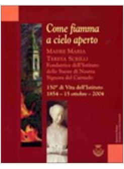 COME FIAMMA A CIELO APERTO MADRE MARIA TERESA SCRILLI FONDATRICE DELL'ISTITUTO
