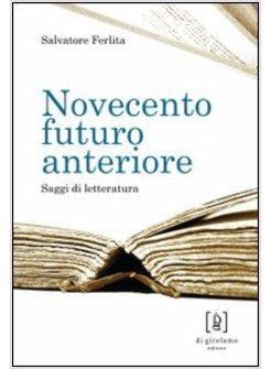 NOVECENTO FUTURO ANTERIORE SAGGI DI LETTERATURA