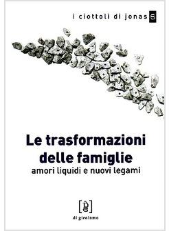 TRASFORMAZIONI DELLE FAMIGLIE AMORI LIQUIDI E NUOVI LEGAMI (LE)