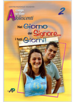 NEL GIORNO DEL SIGNORE I TUOI GIORNI- CAMPI SCUOLA ADOLESCENTI