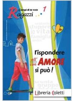 RISPONDERE ALL'AMORE SI PUO'! 1 - RAGAZZI