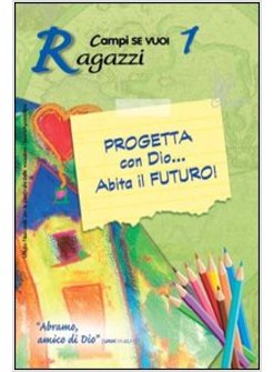 PROGETTA CON DIO ... ABITA IL FUTURO! I - RAGAZZI