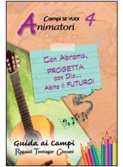 PROGETTA CON DIO ... ABITA IL FUTURO! 4 - ANIMATORI