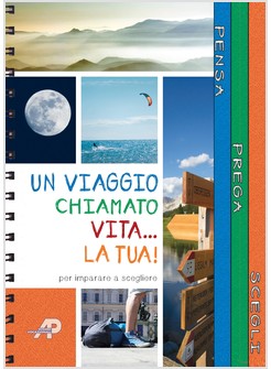 UN VIAGGIO CHIAMATO VITA... LA TUA! PASSI PER IMPARARE A SCEGLIERE