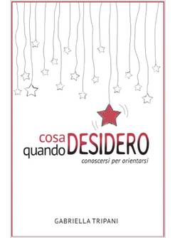 COSA DESIDERO QUANDO DESIDERO CONOSCERSI PER ORIENTARSI