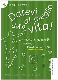 DATEVI AL MEGLIO DELLA VITA TEENAGER. GUIDA ANIMATORI