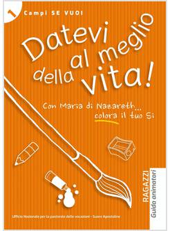 DATEVI AL MEGLIO DELLA VITA. GUIDA CAMPO RAGAZZI+IL GIOCO DEI COLORI